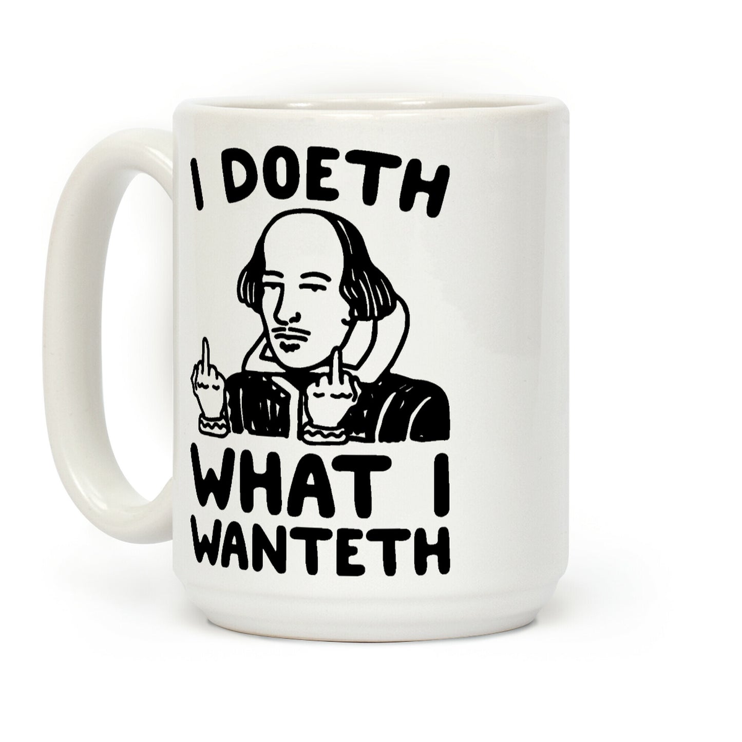 I Doeth What I Wanteth Coffee Mug
