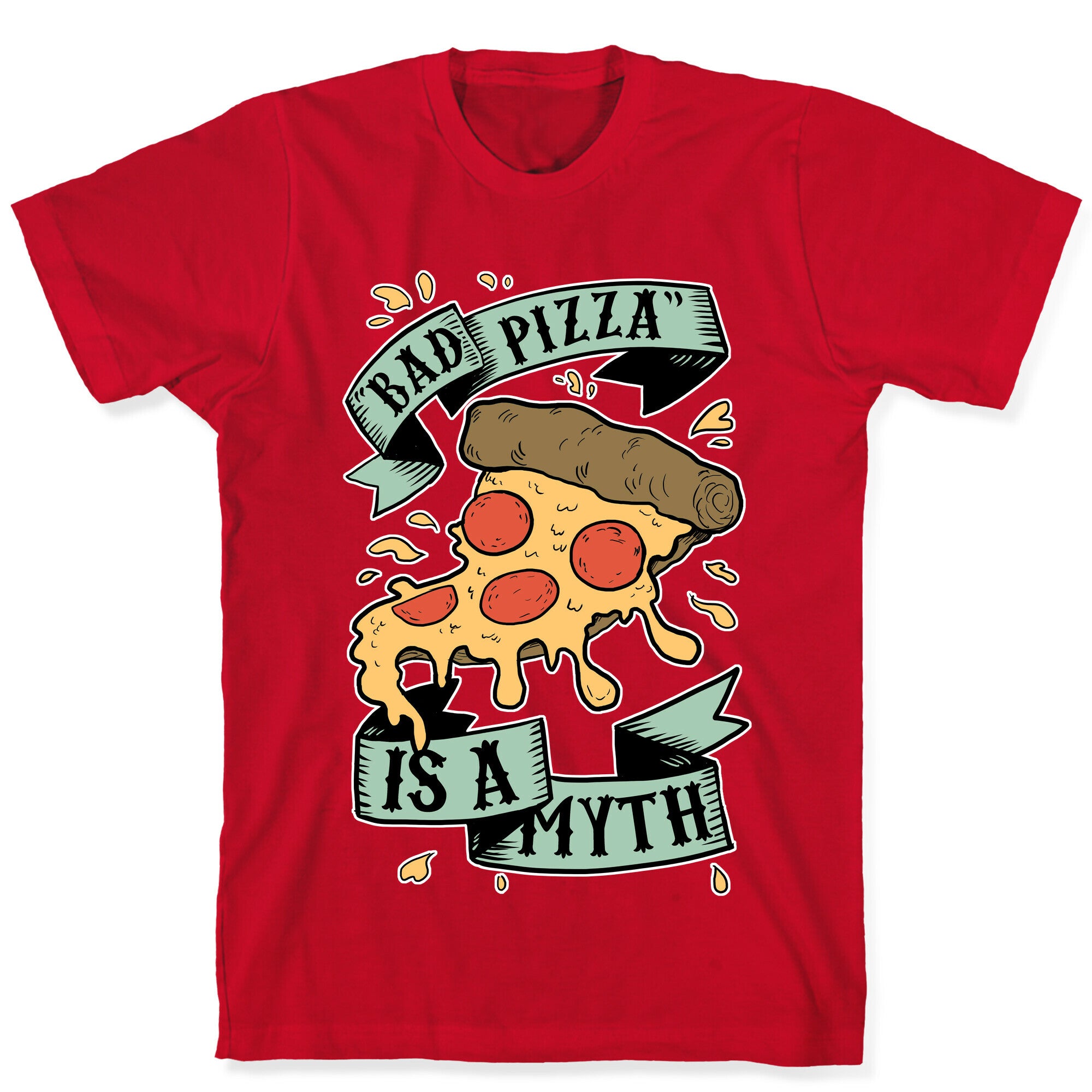 Bad Pizza Is a Myth T-Shirt
