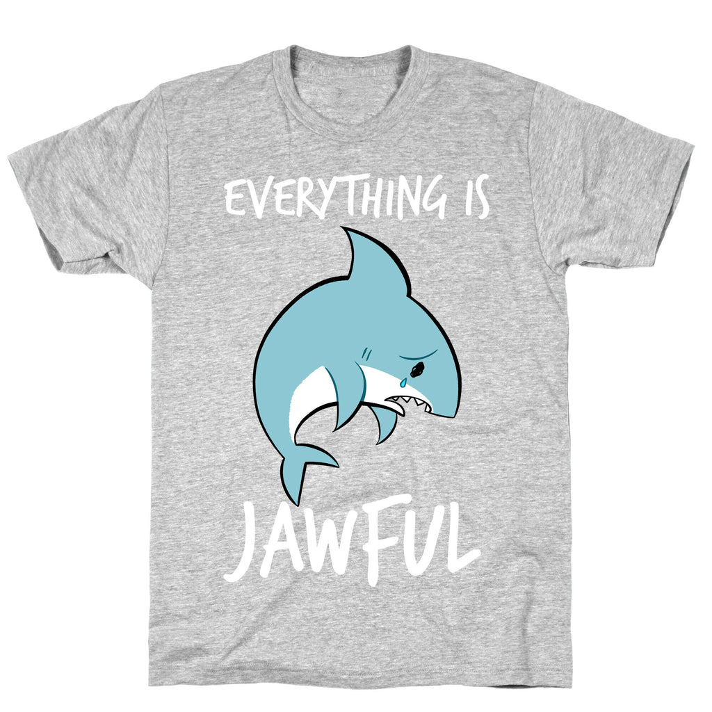 Everything Is Jawful T-Shirt