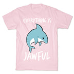 Everything Is Jawful T-Shirt