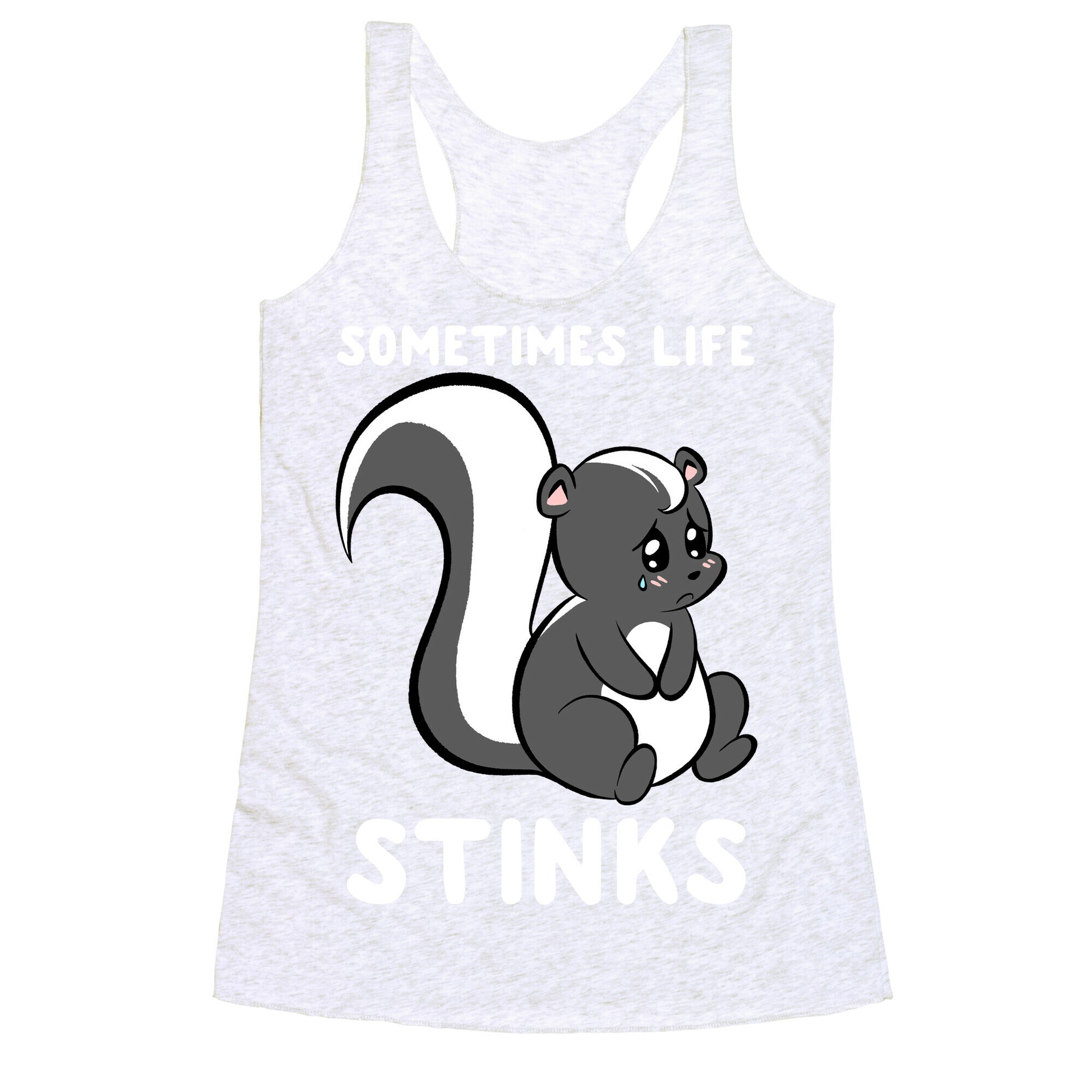 Sometimes Life Stinks Racerback Tank