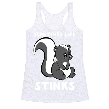Sometimes Life Stinks Racerback Tank