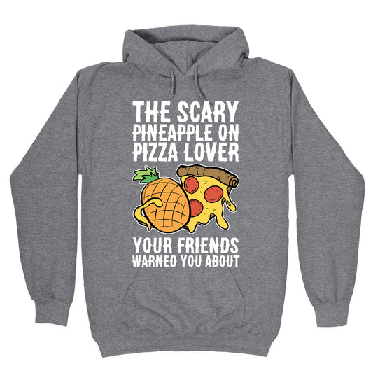 The Scary Pineapple On Pizza Lover Your Friends Warned You About Hoodie