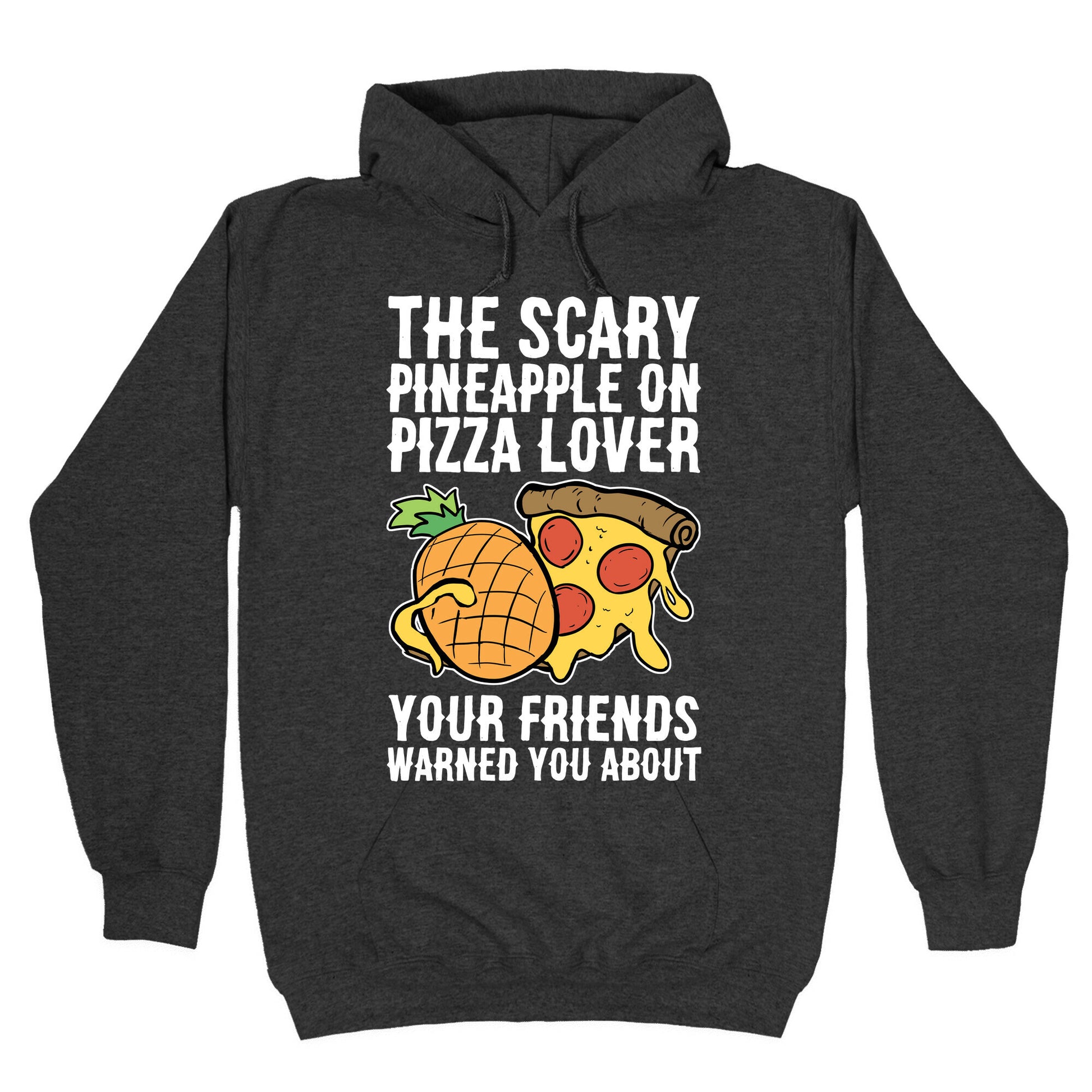 The Scary Pineapple On Pizza Lover Your Friends Warned You About Hoodie