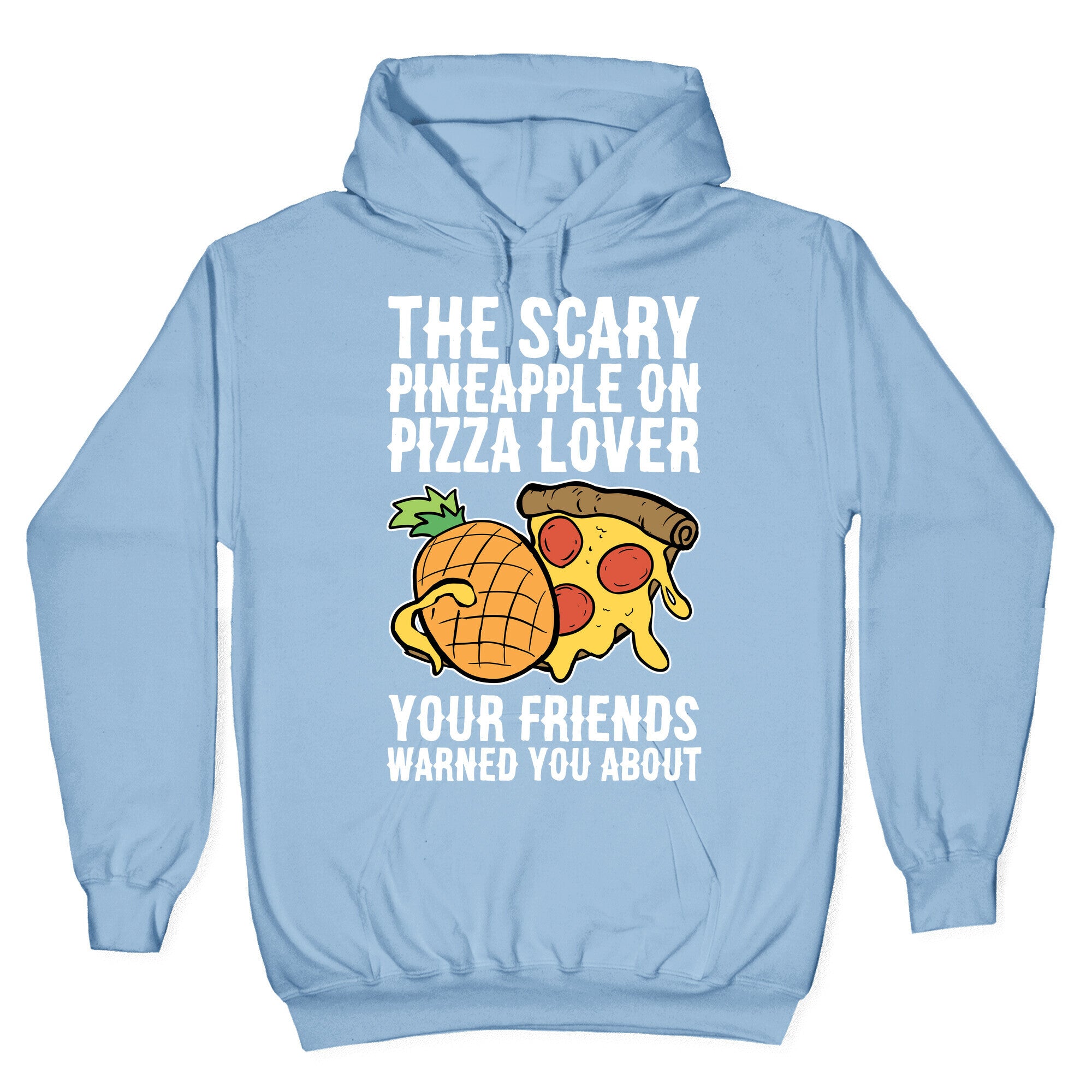 The Scary Pineapple On Pizza Lover Your Friends Warned You About Hoodie
