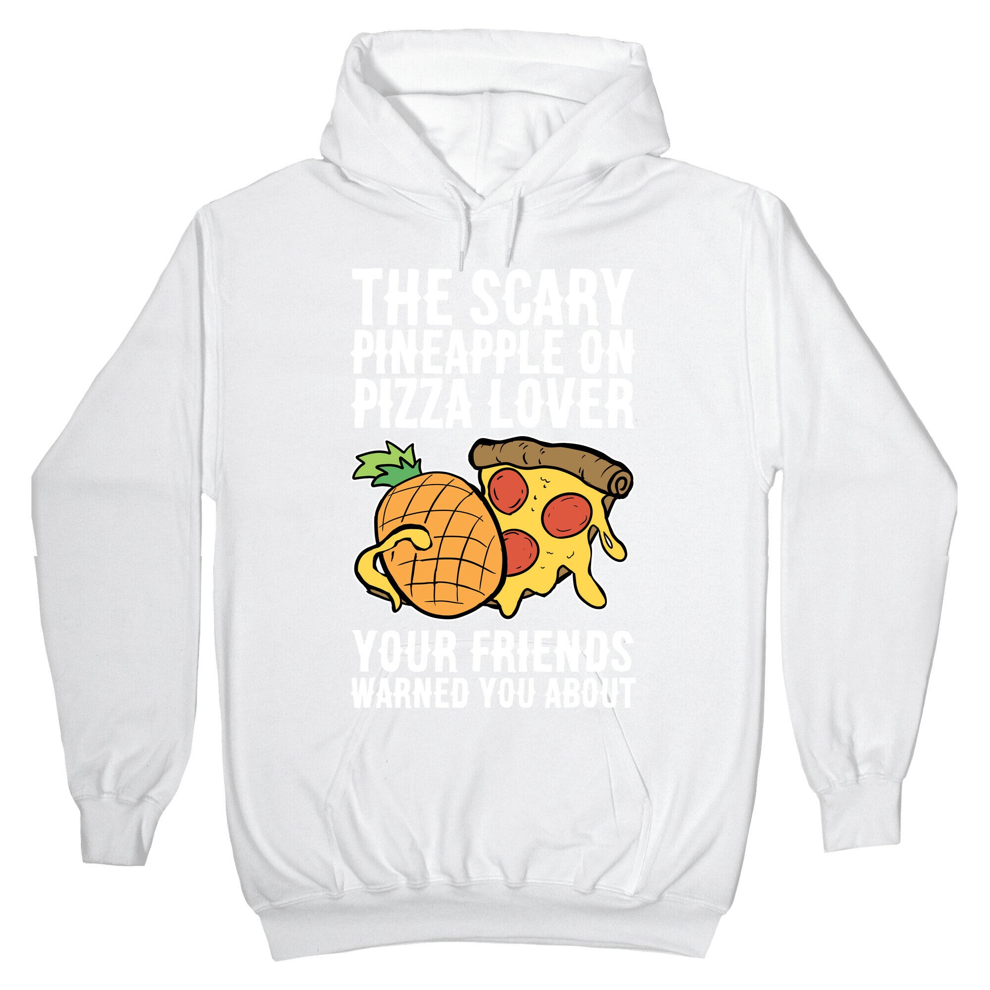 The Scary Pineapple On Pizza Lover Your Friends Warned You About Hoodie