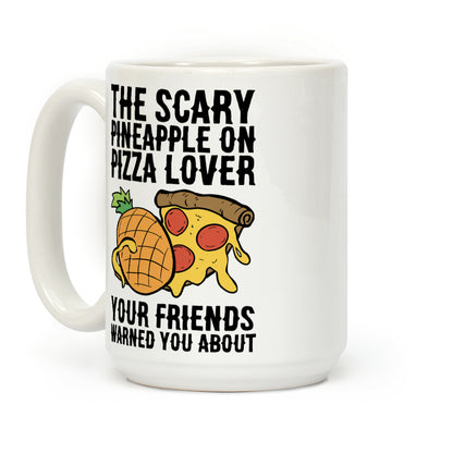 The Scary Pineapple On Pizza Lover Your Friends Warned You About Coffee Mug