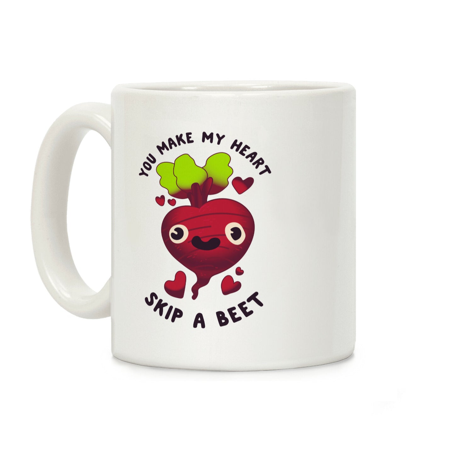 You Make My Heart Skip a Beet Coffee Mug