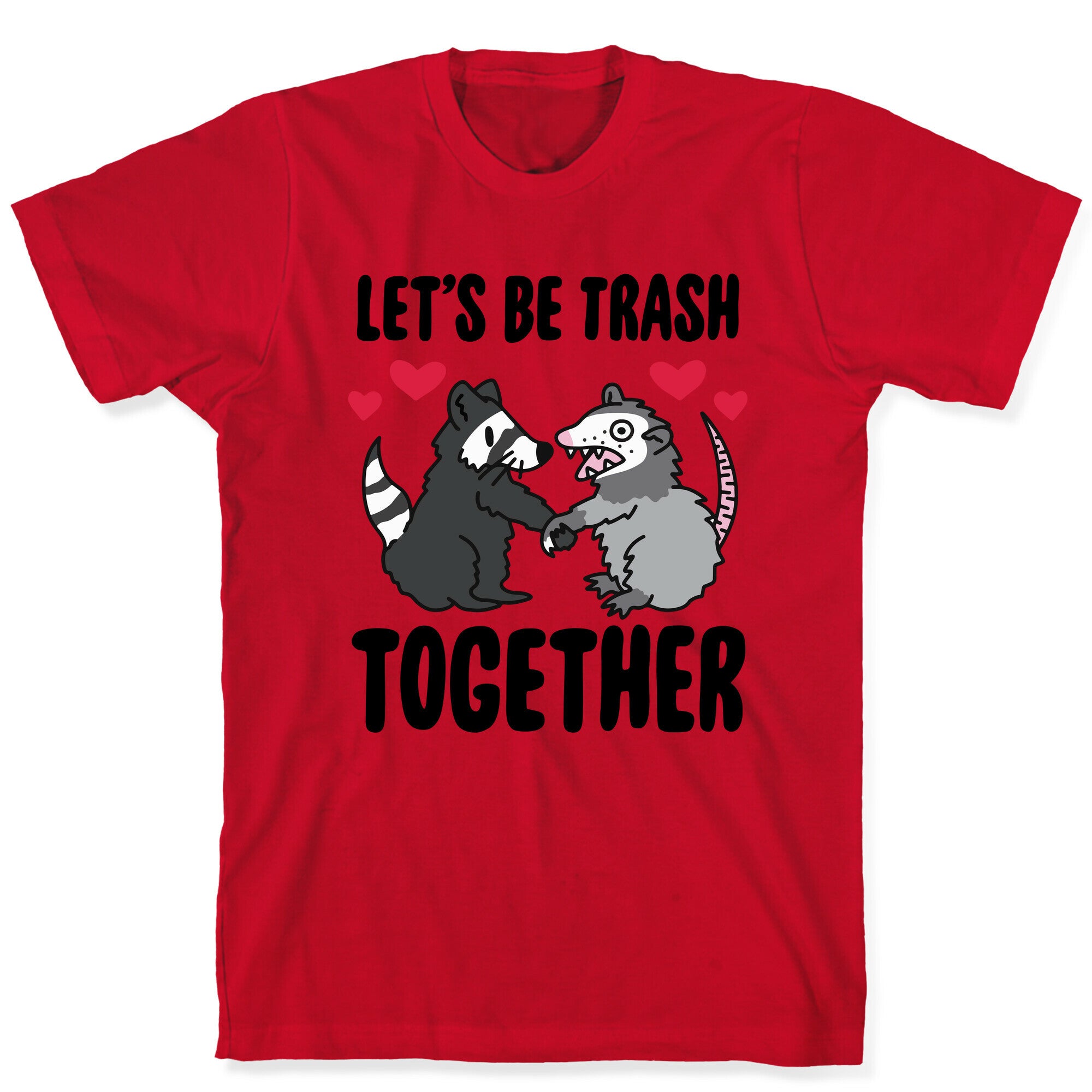 Let's Be Trash Together T-Shirt