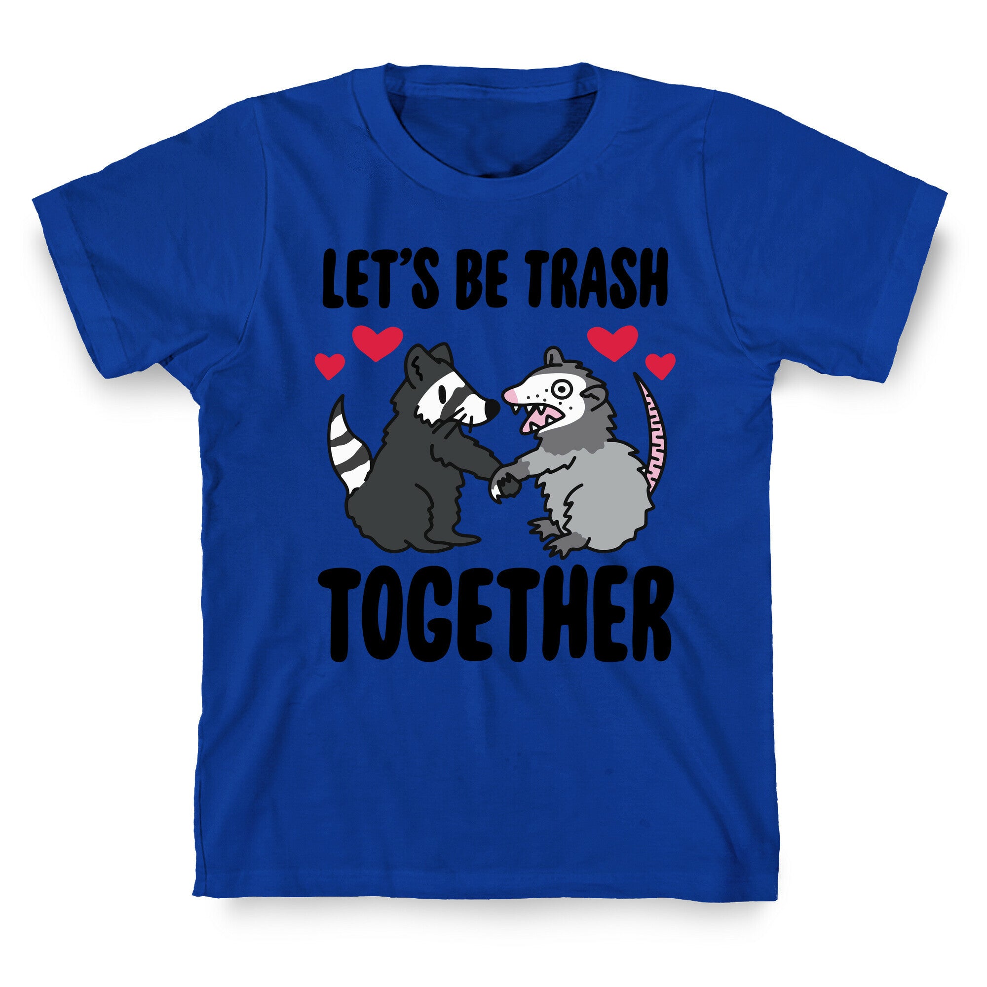 Let's Be Trash Together T-Shirt