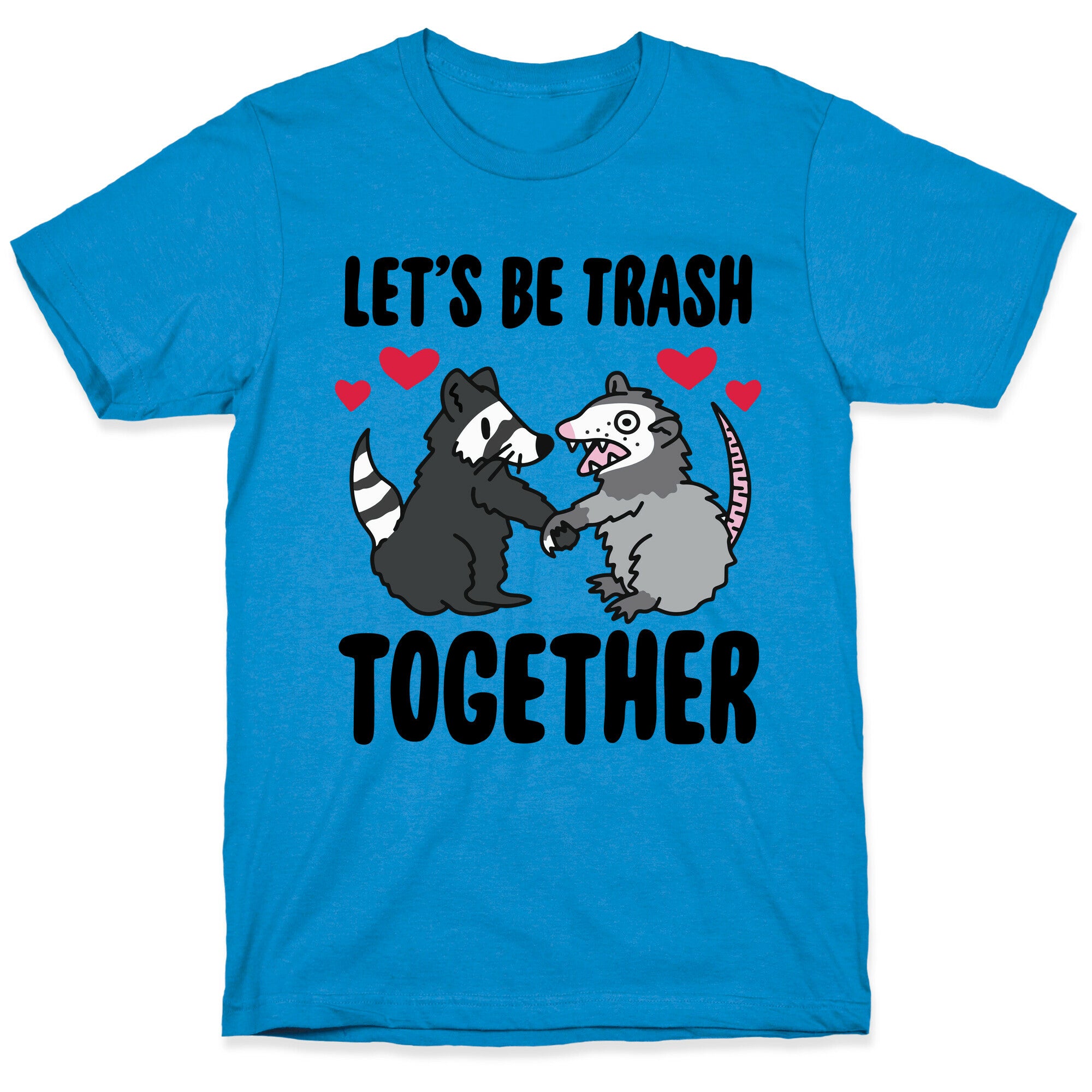 Let's Be Trash Together T-Shirt