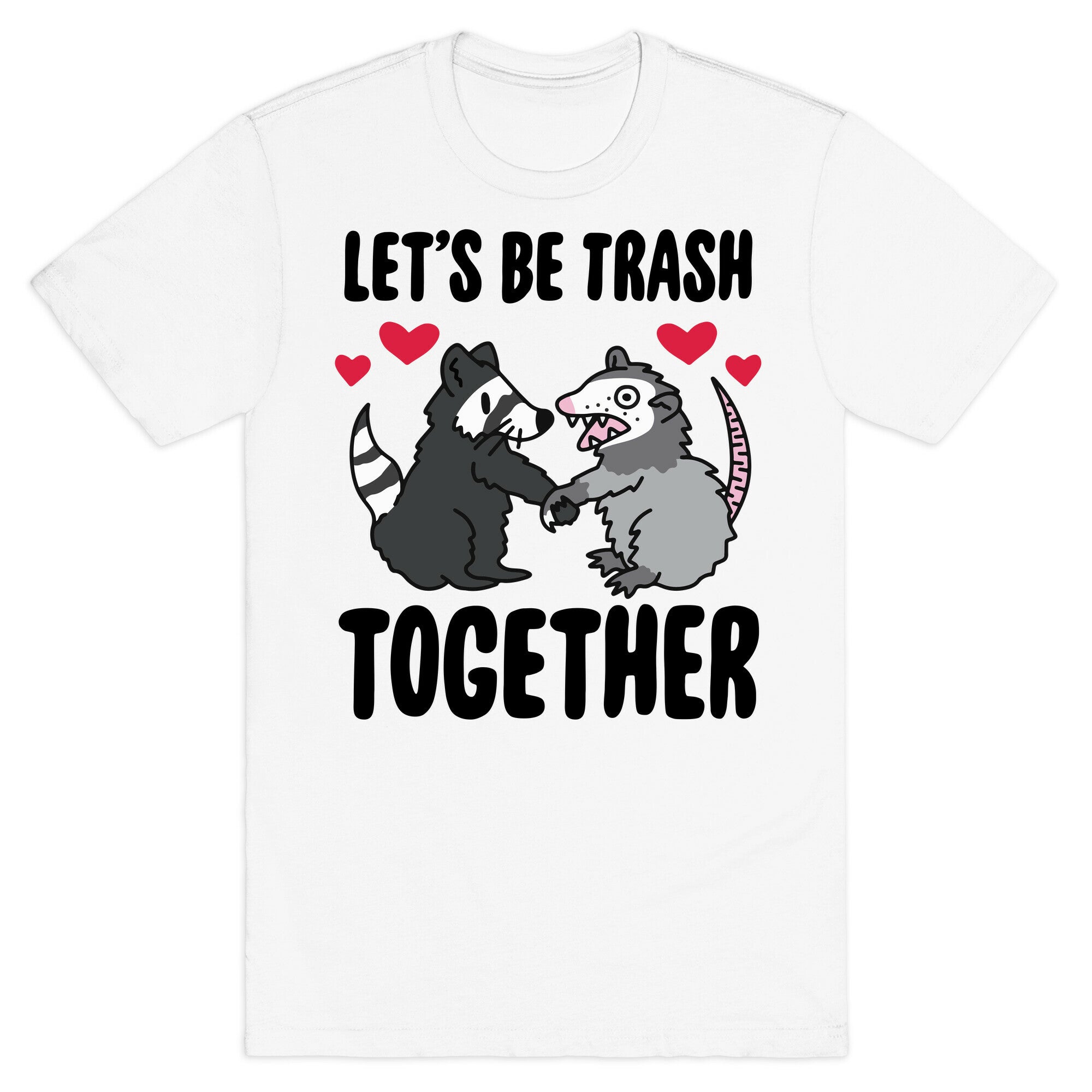 Let's Be Trash Together T-Shirt