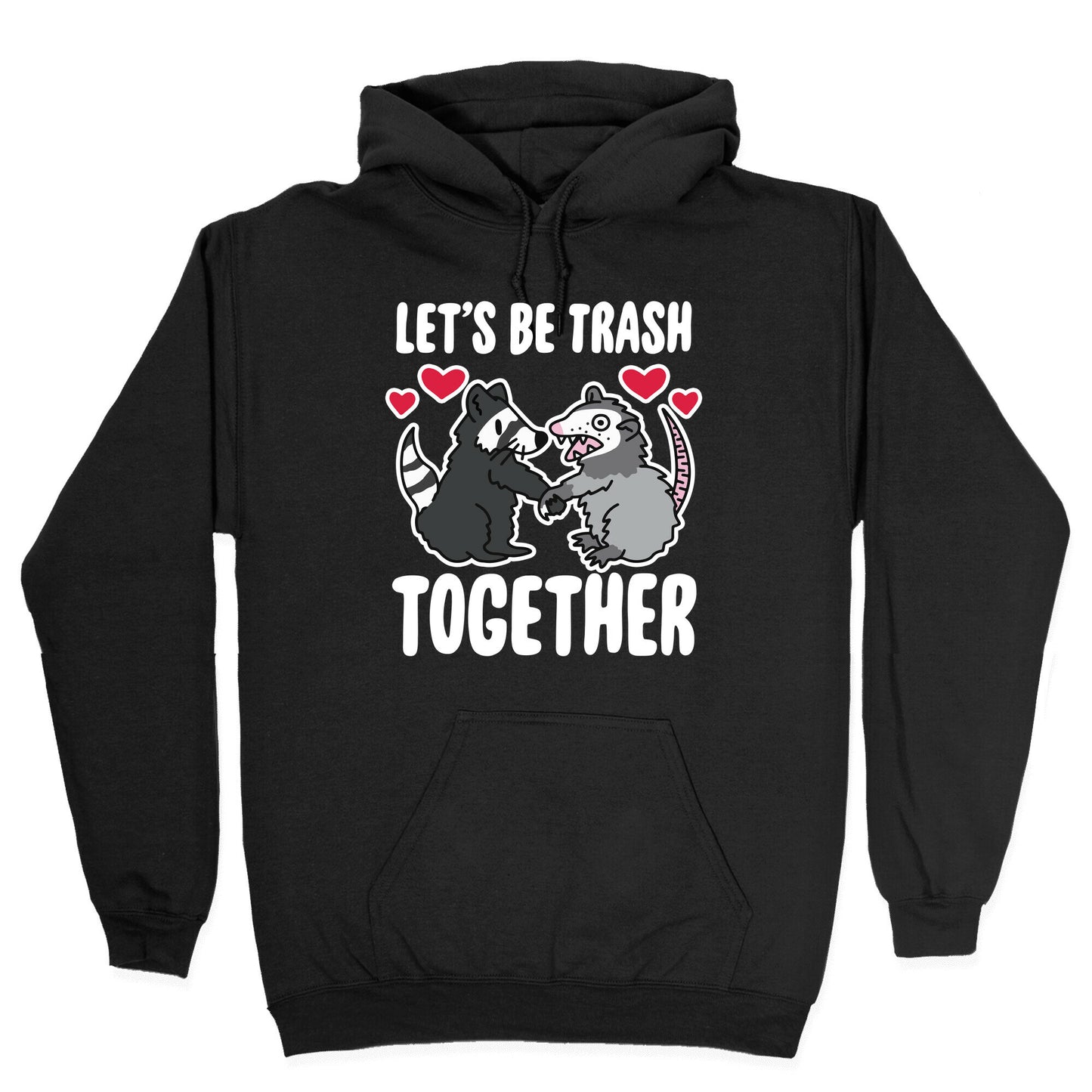 Let's Be Trash Together Hoodie