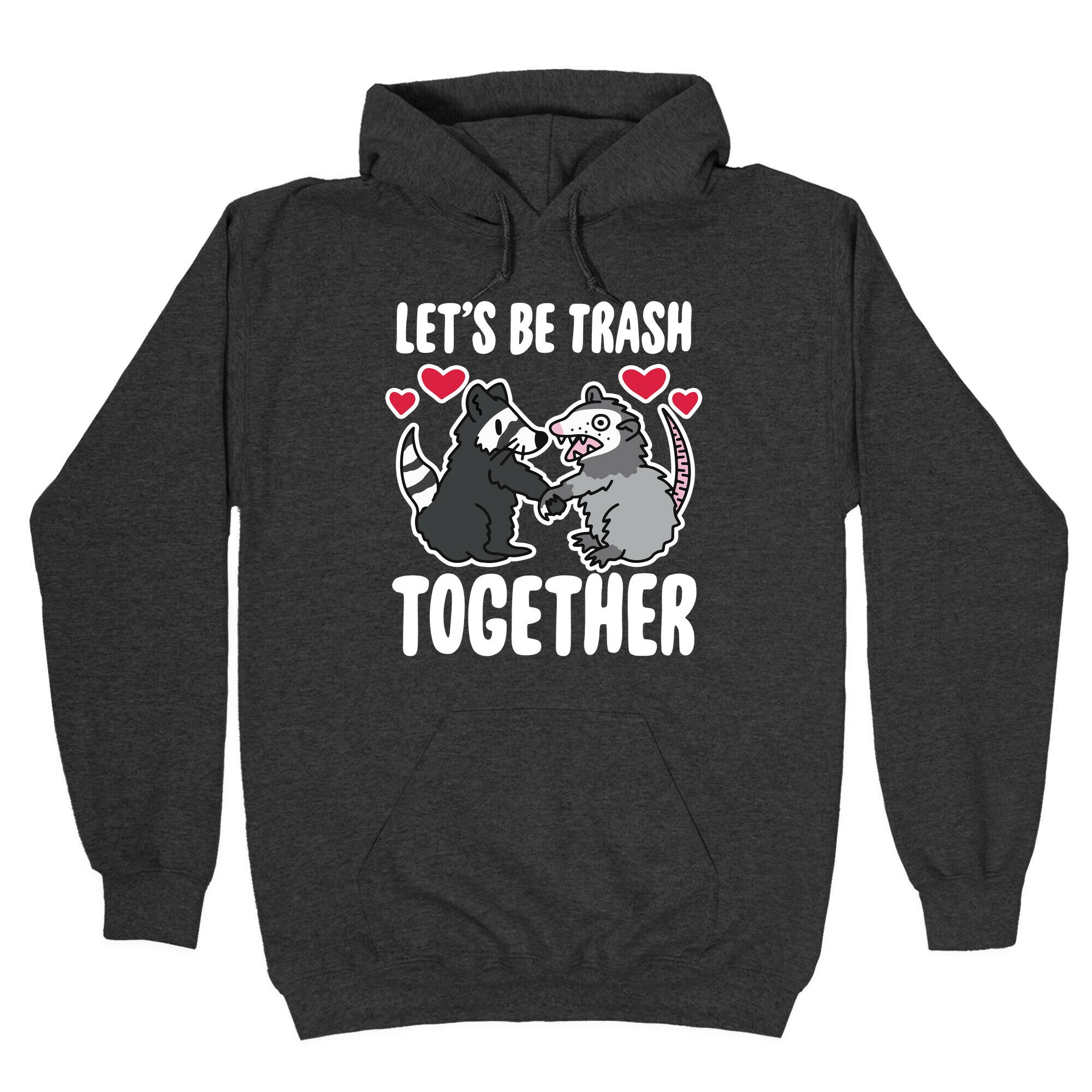Let's Be Trash Together Hoodie