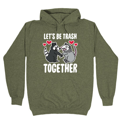 Let's Be Trash Together Hoodie