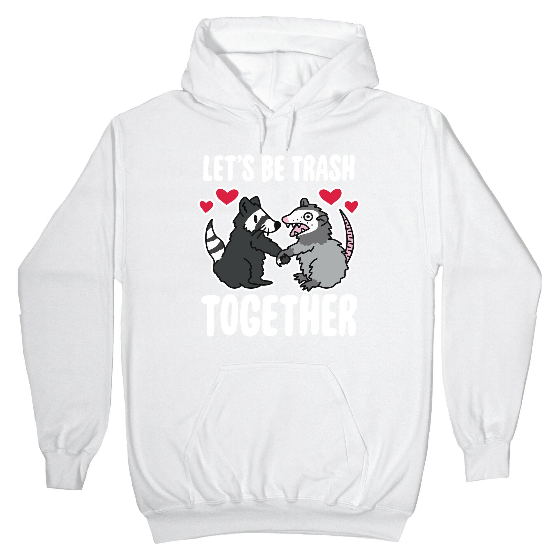 Let's Be Trash Together Hoodie