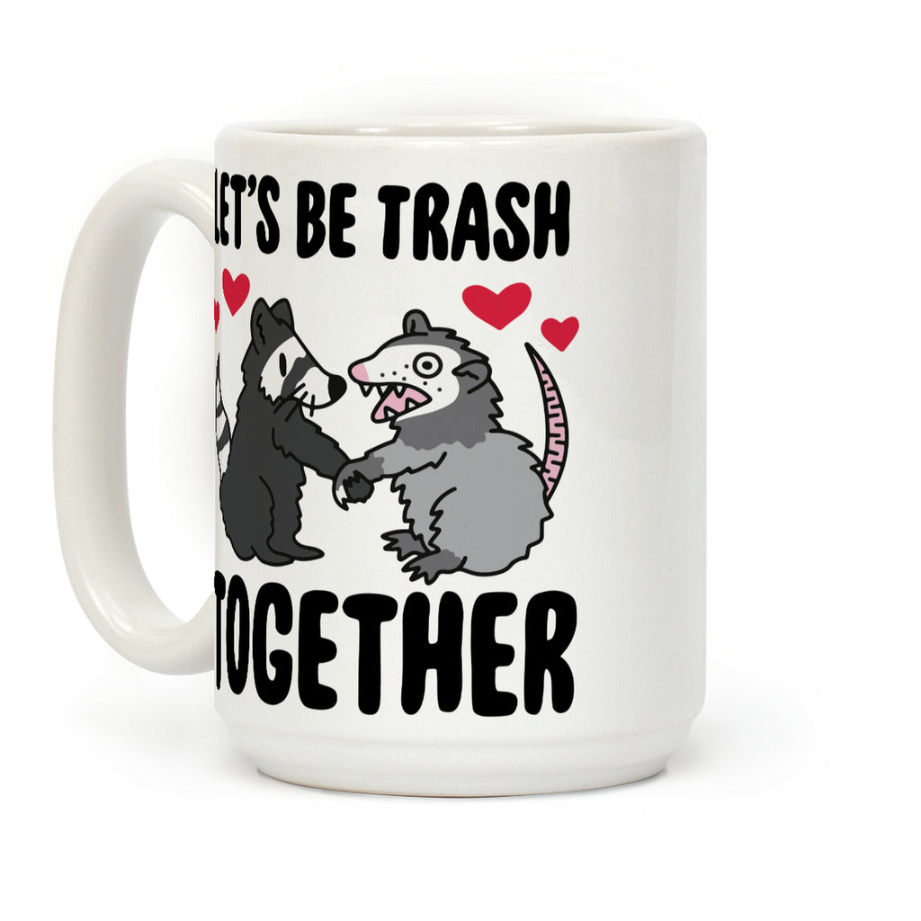Let's Be Trash Together Coffee Mug