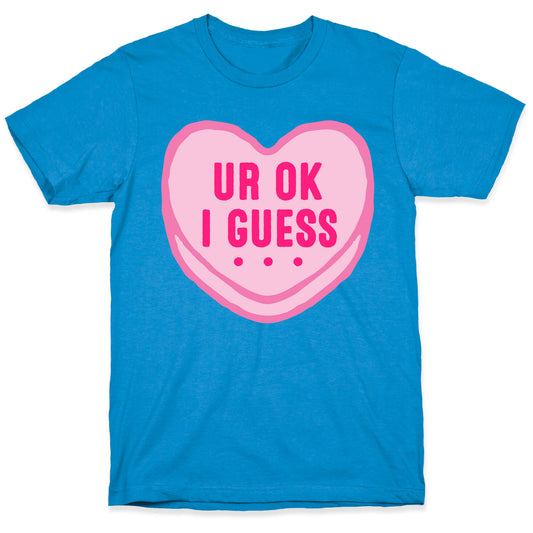UR Ok I Guess  T-Shirt