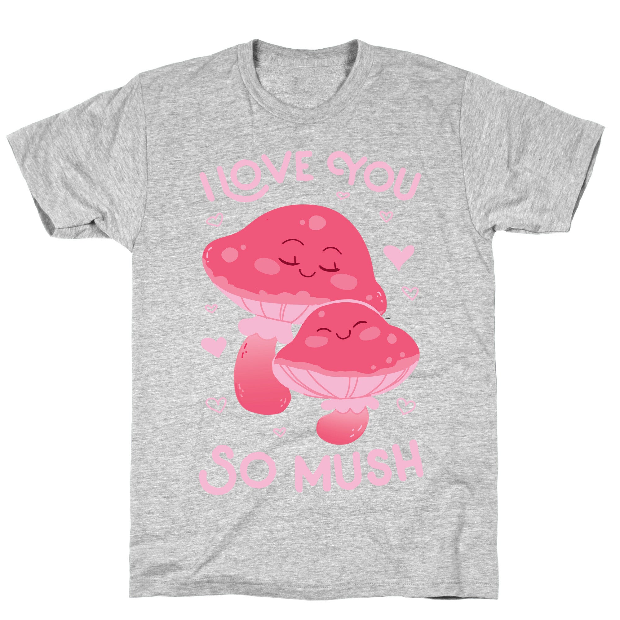I Love You So Mush T-Shirt