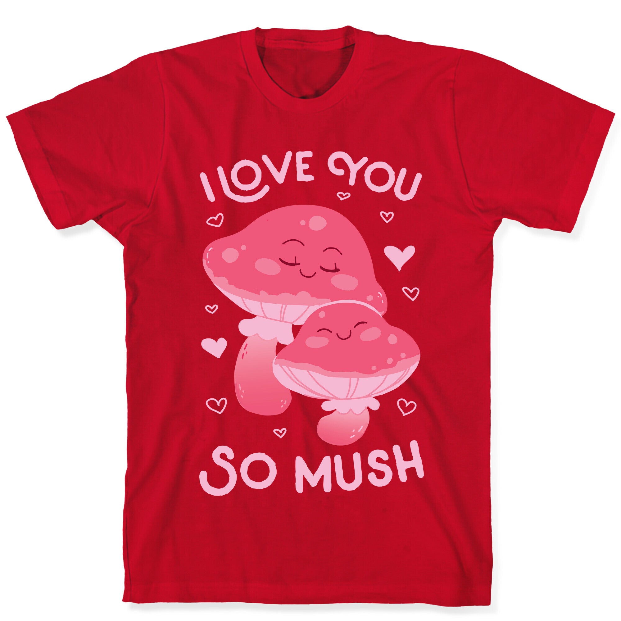 I Love You So Mush T-Shirt