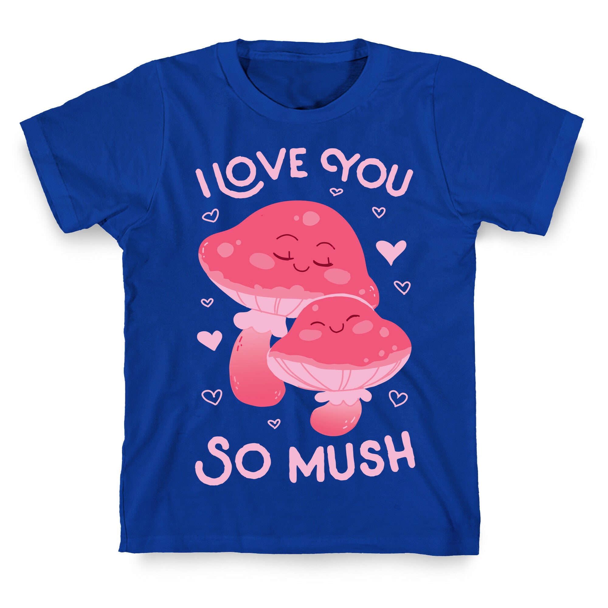 I Love You So Mush T-Shirt
