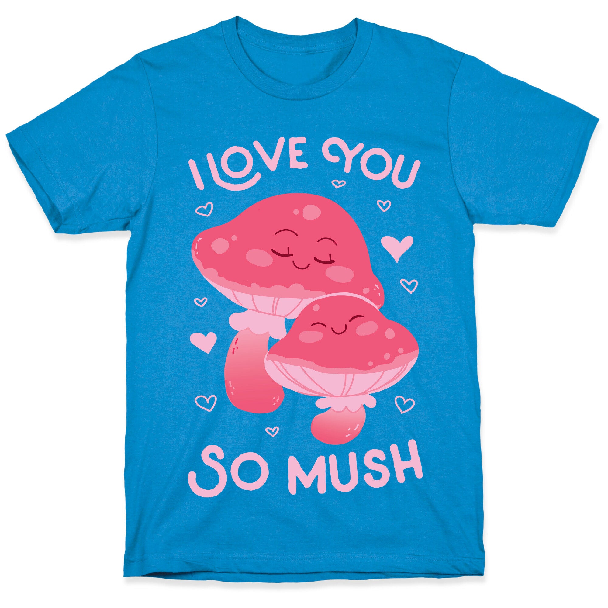I Love You So Mush T-Shirt