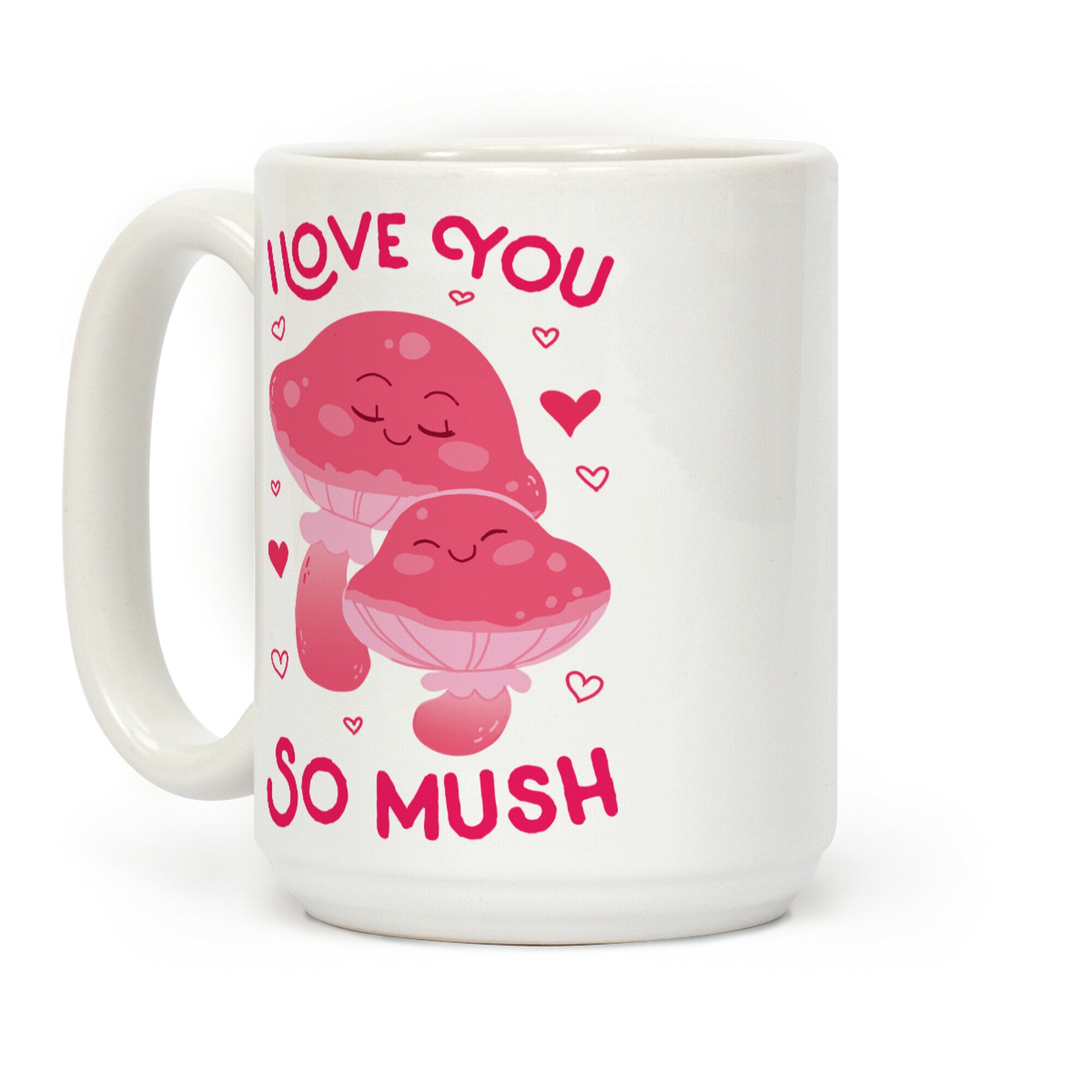 I Love You So Mush Coffee Mug