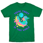 You're Trout Of This World T-Shirt