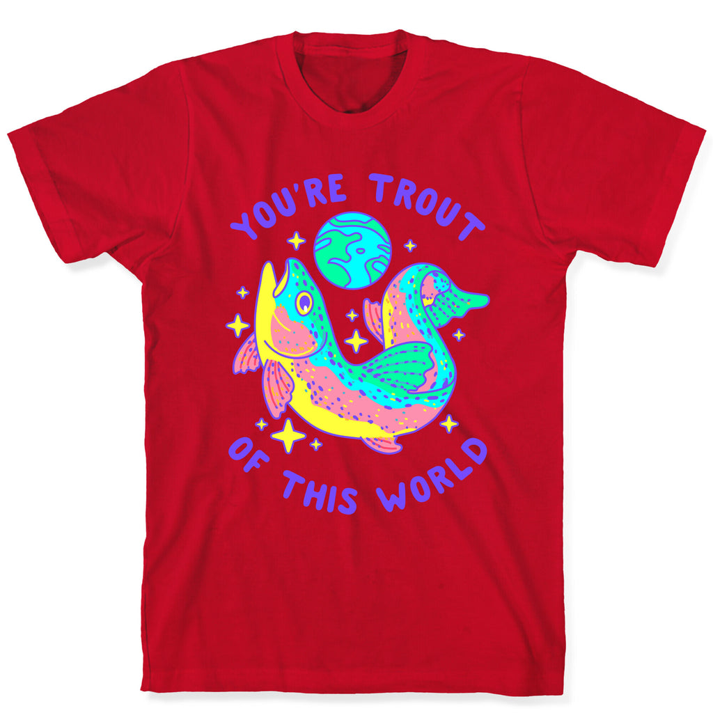 You're Trout Of This World T-Shirt