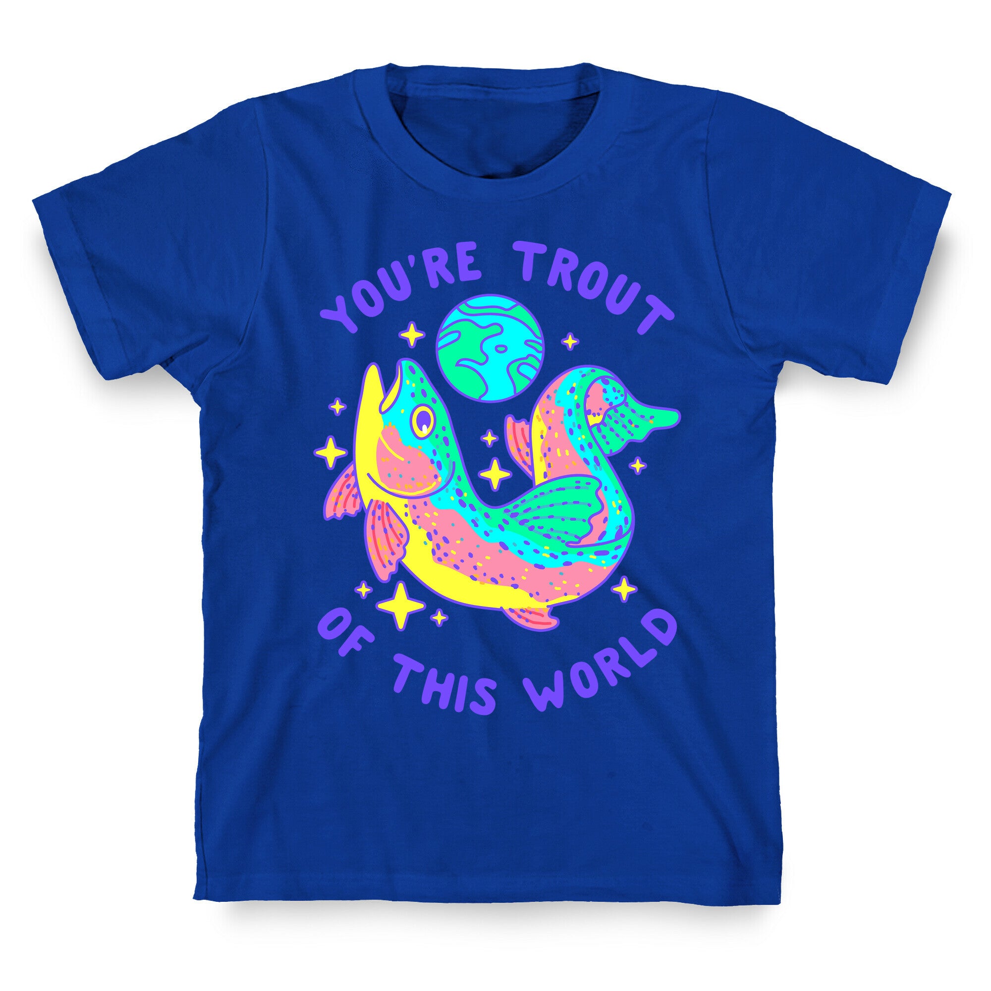 You're Trout Of This World T-Shirt
