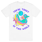 You're Trout Of This World T-Shirt