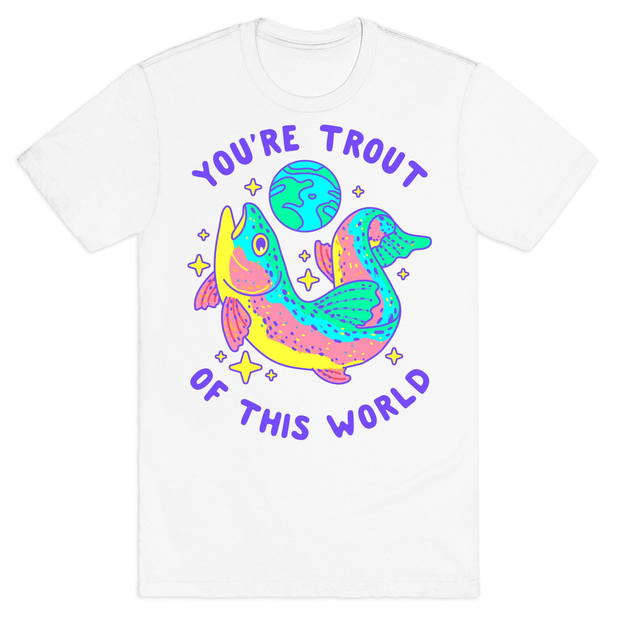 You're Trout Of This World T-Shirt