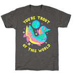 You're Trout Of This World Unisex Triblend Tee