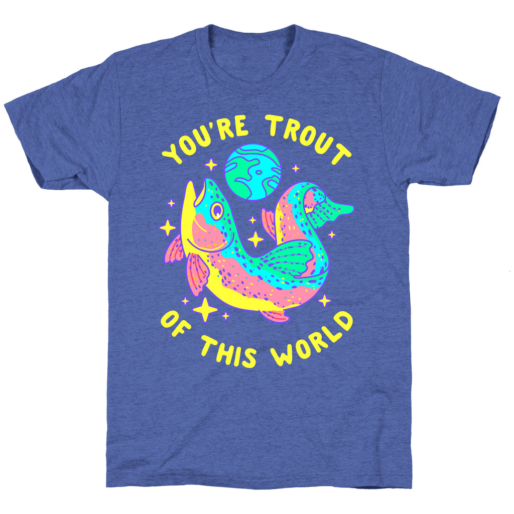 You're Trout Of This World Unisex Triblend Tee