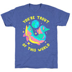 You're Trout Of This World Unisex Triblend Tee