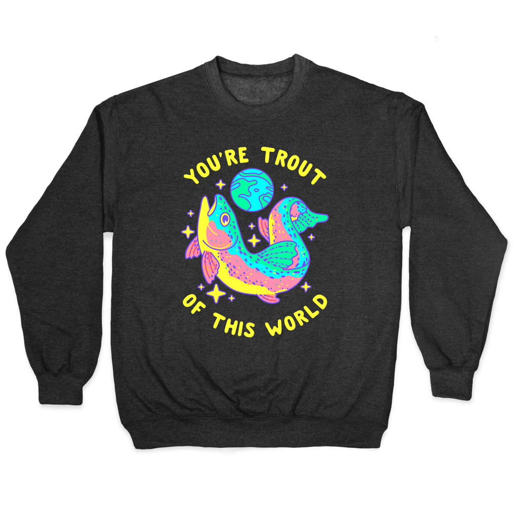 You're Trout Of This World Crewneck Sweatshirt