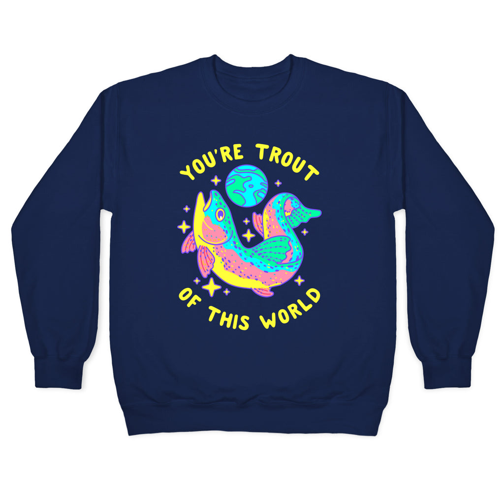 You're Trout Of This World Crewneck Sweatshirt