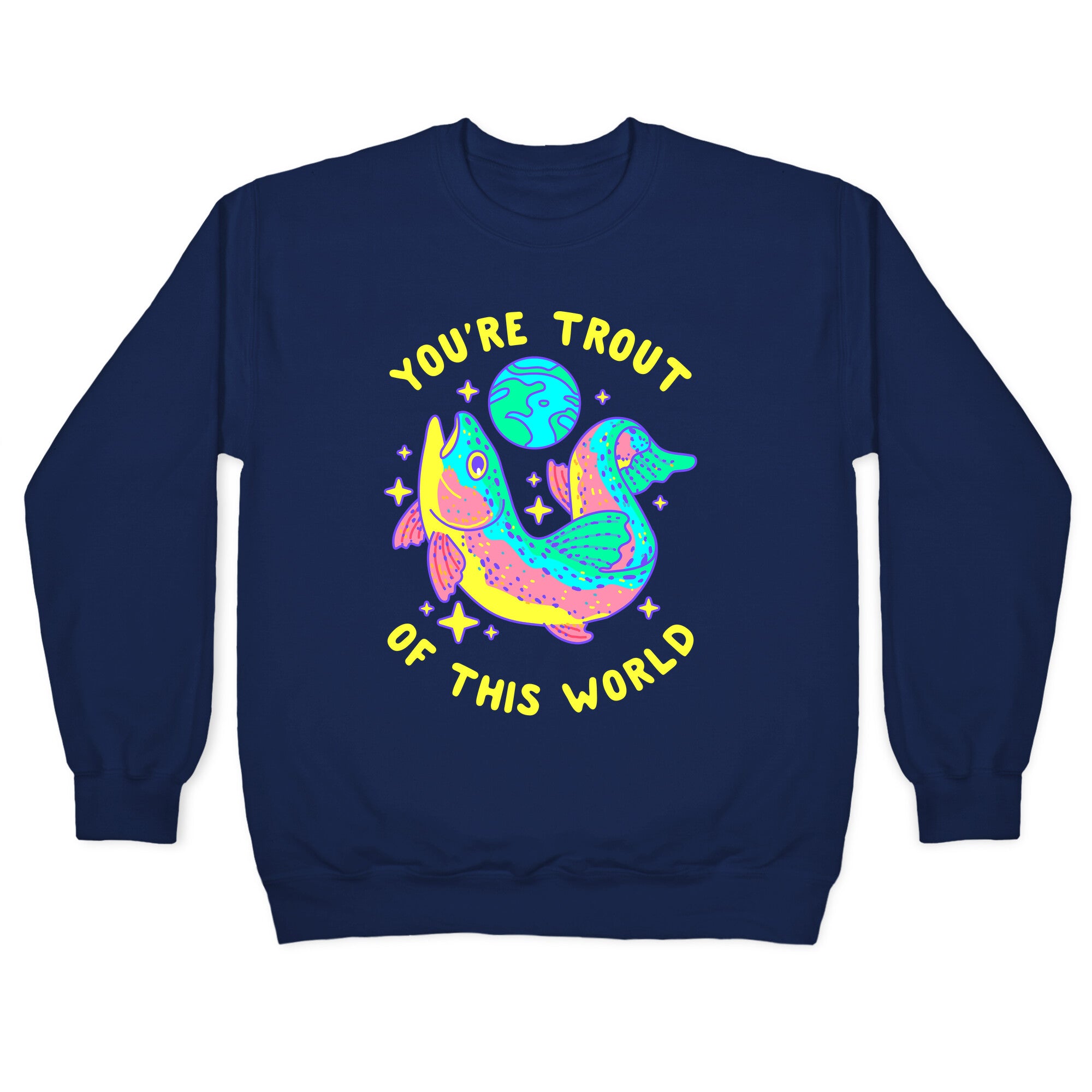 You're Trout Of This World Crewneck Sweatshirt