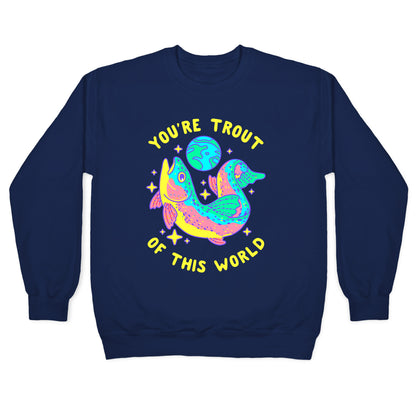You're Trout Of This World Crewneck Sweatshirt
