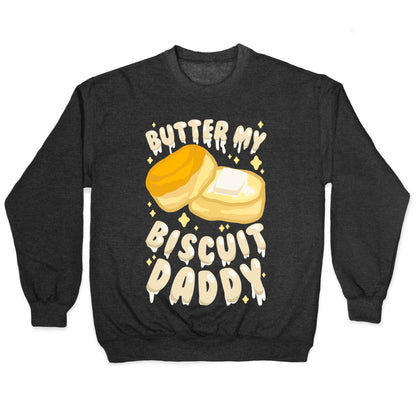 Butter My Biscuit Daddy Crewneck Sweatshirt