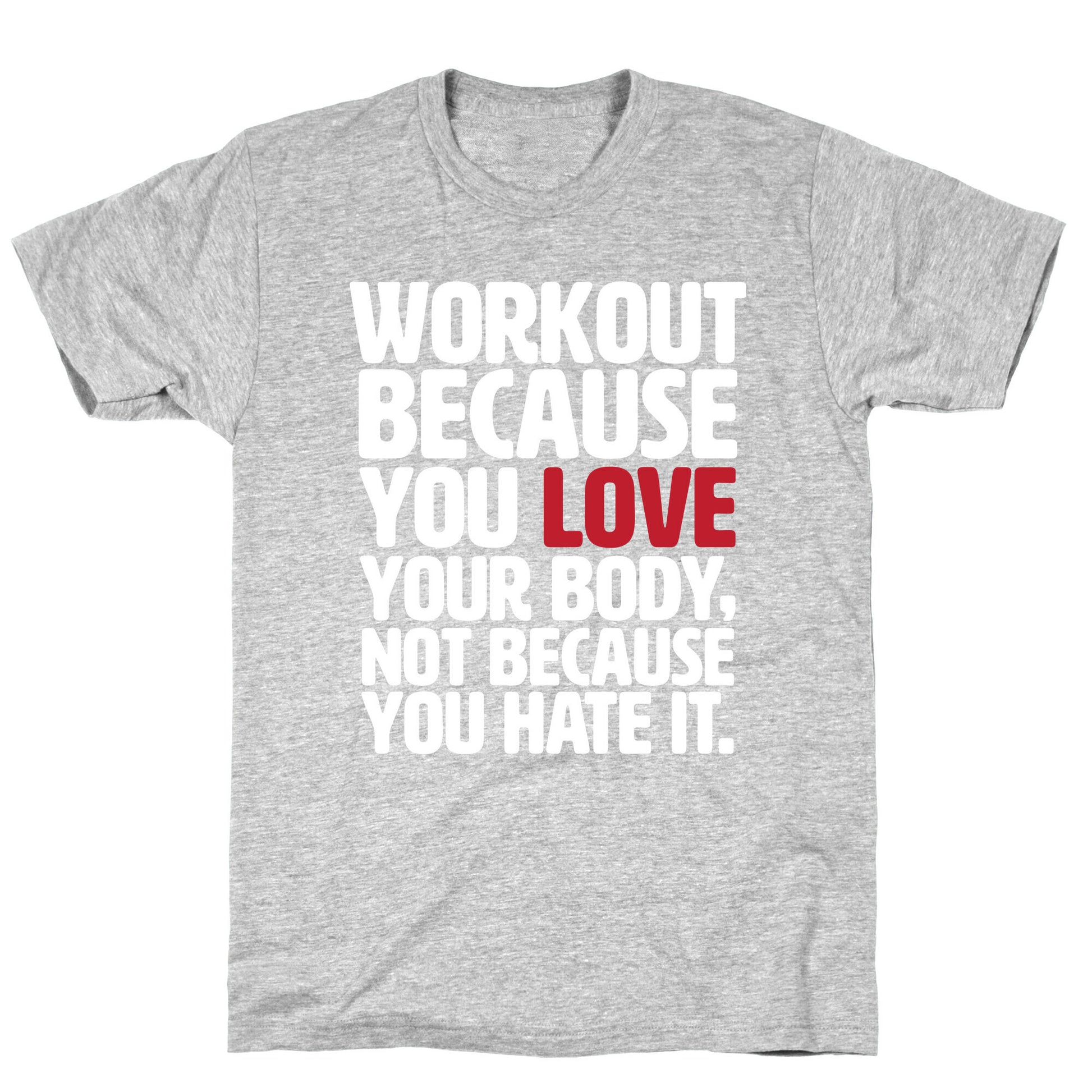 Workout Because You Love Your Body T-Shirt