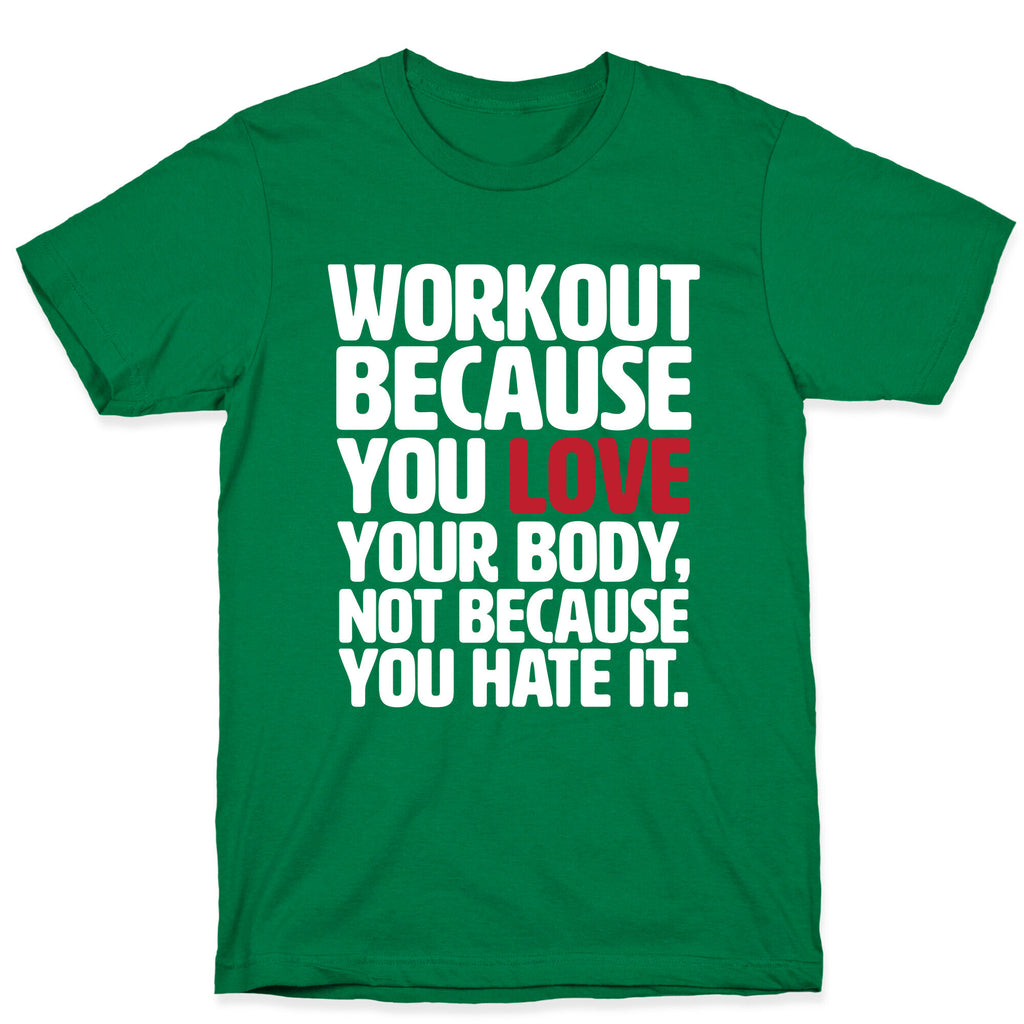 Workout Because You Love Your Body T-Shirt