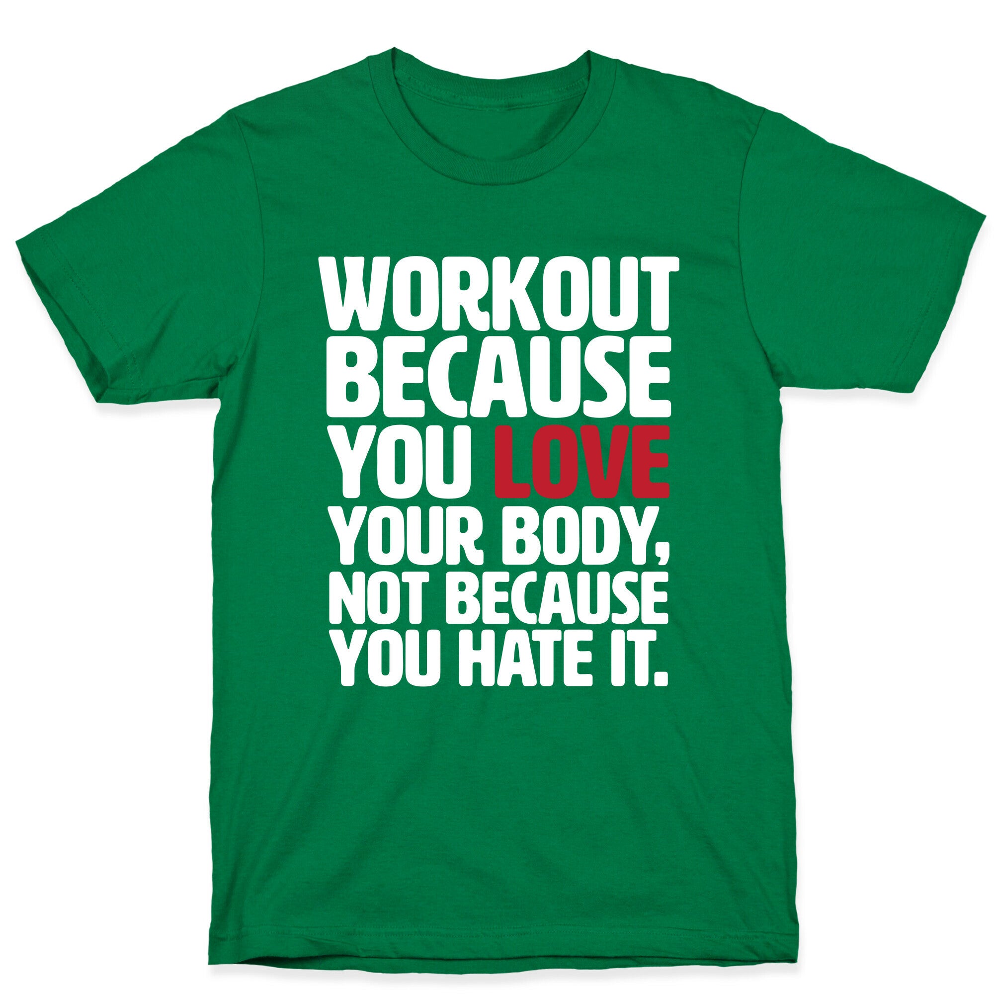 Workout Because You Love Your Body T-Shirt