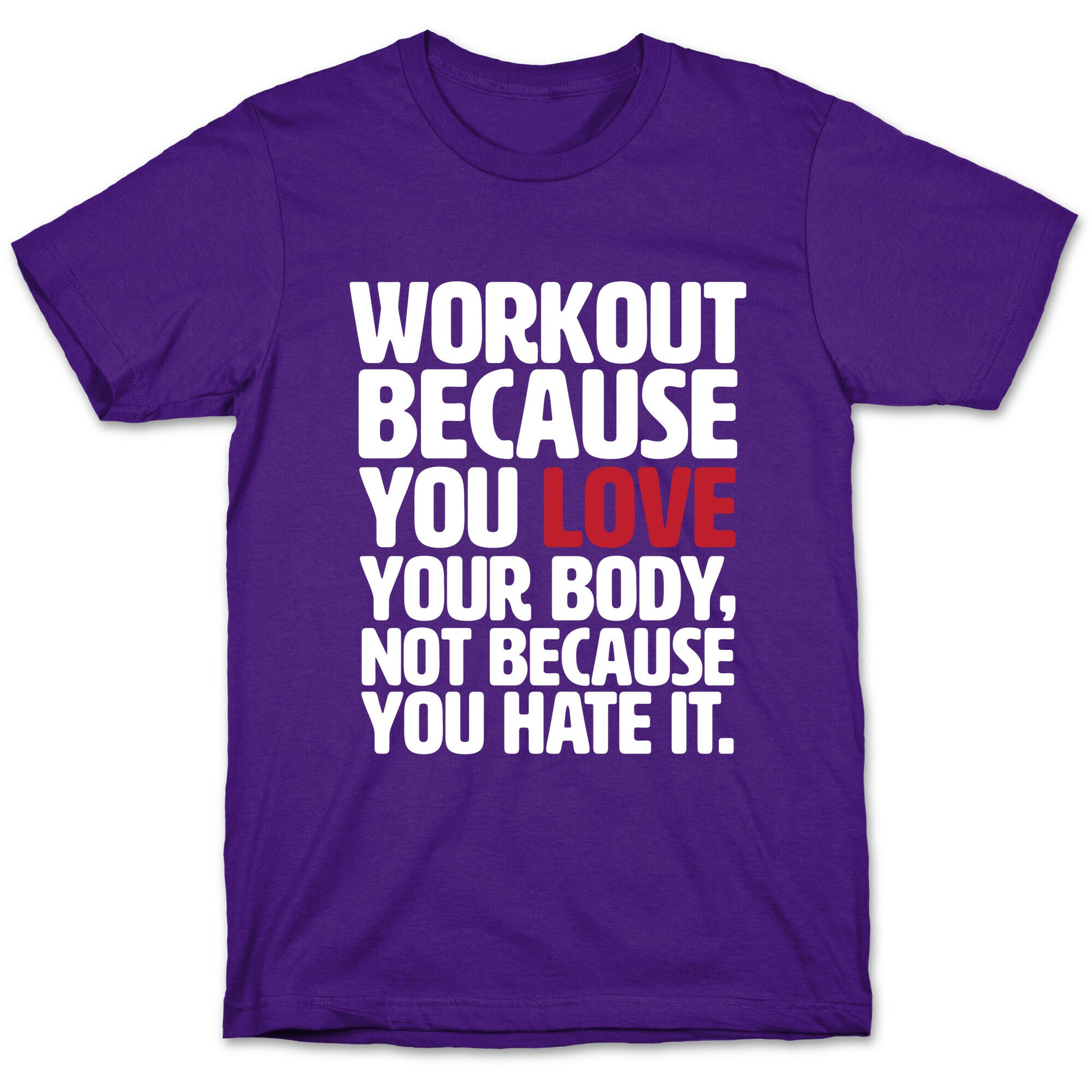 Workout Because You Love Your Body T-Shirt