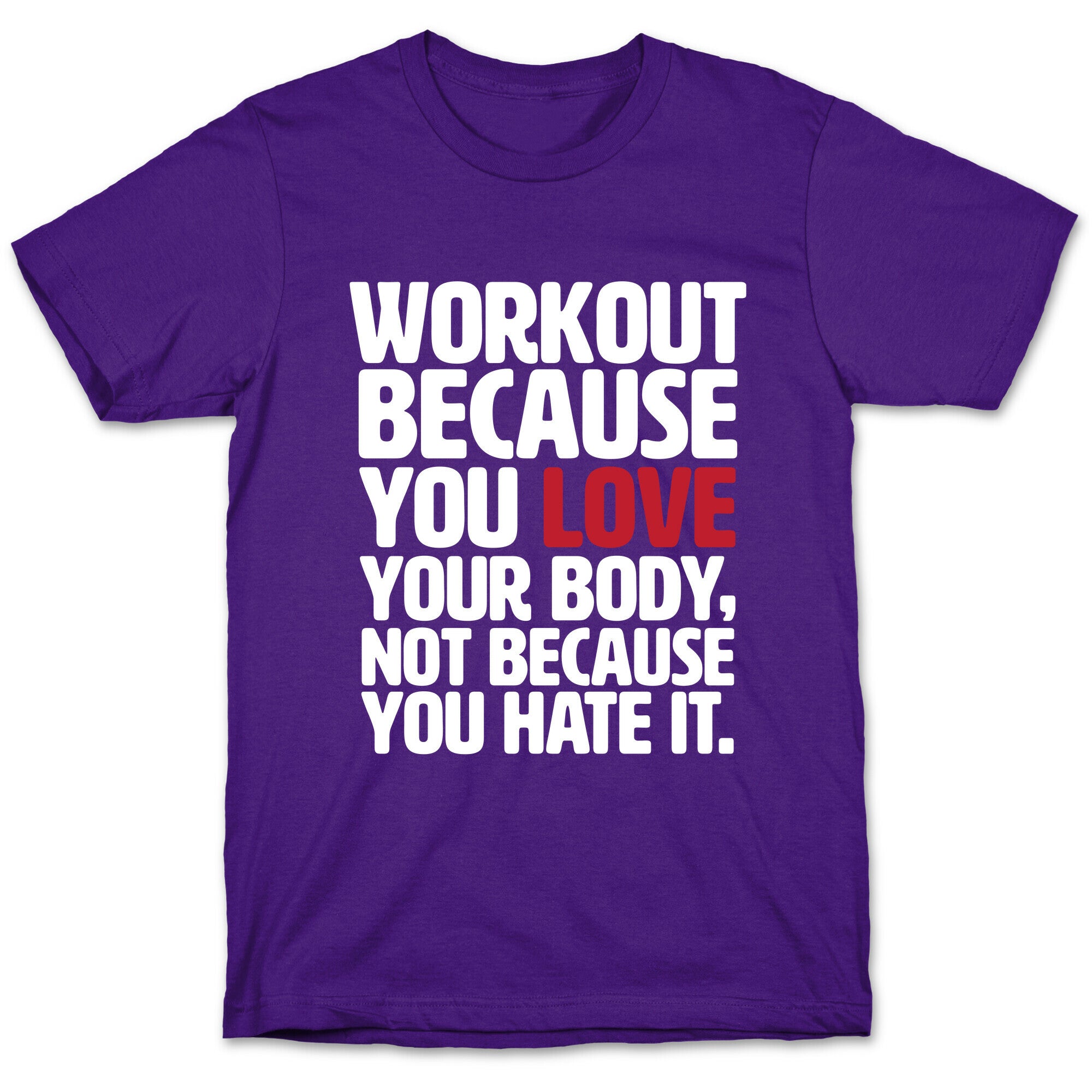 Workout Because You Love Your Body T-Shirt