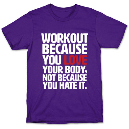 Workout Because You Love Your Body T-Shirt
