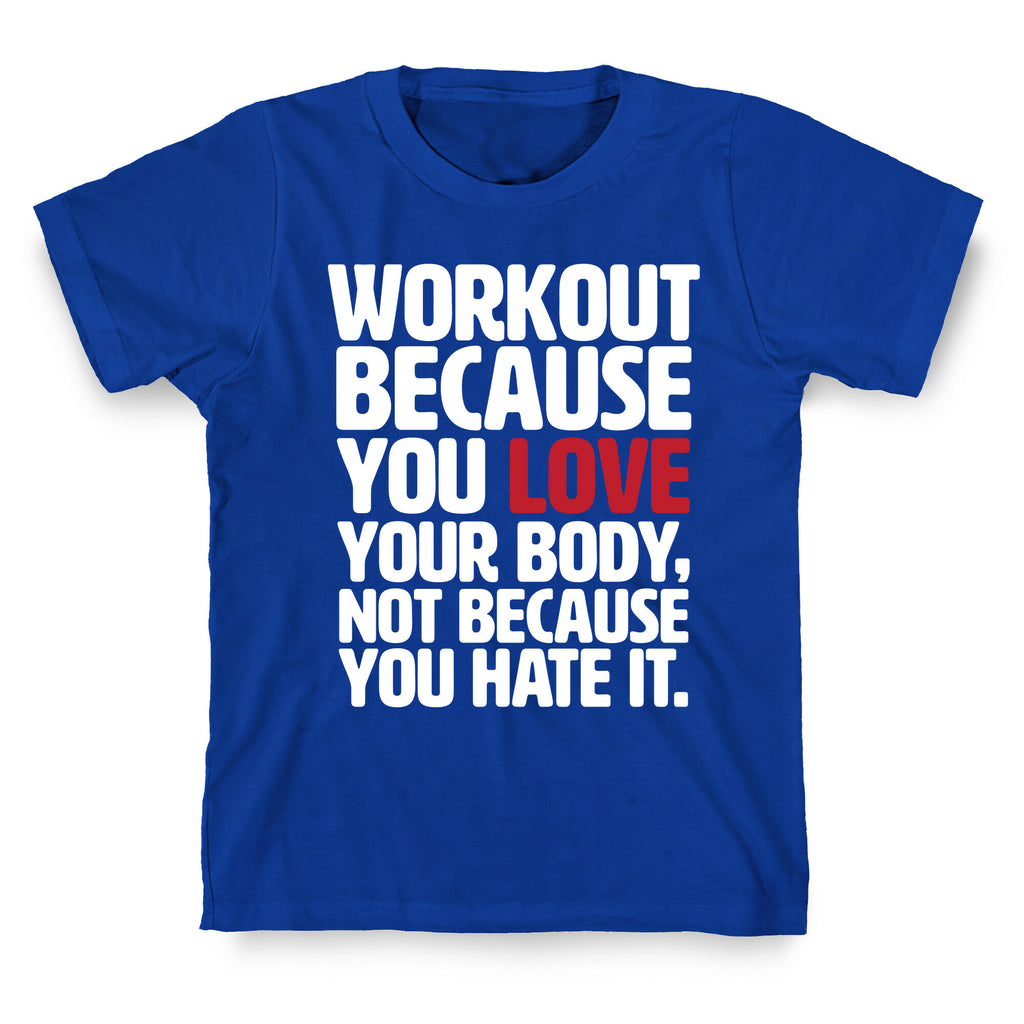 Workout Because You Love Your Body T-Shirt