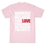 Workout Because You Love Your Body T-Shirt