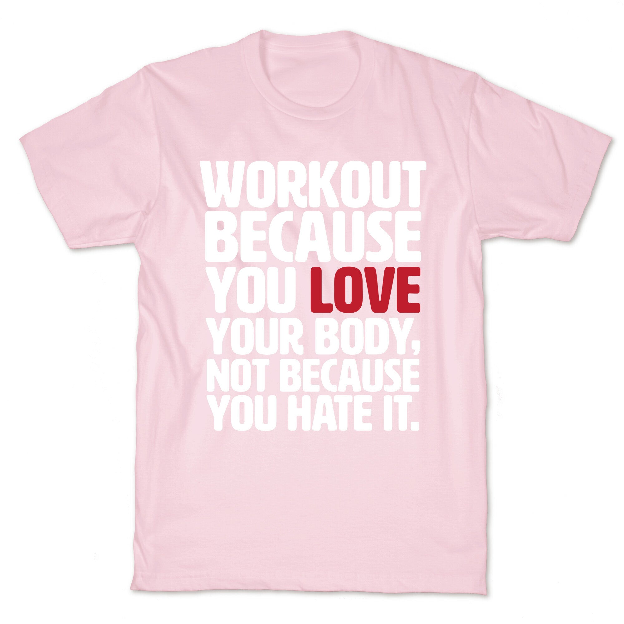 Workout Because You Love Your Body T-Shirt