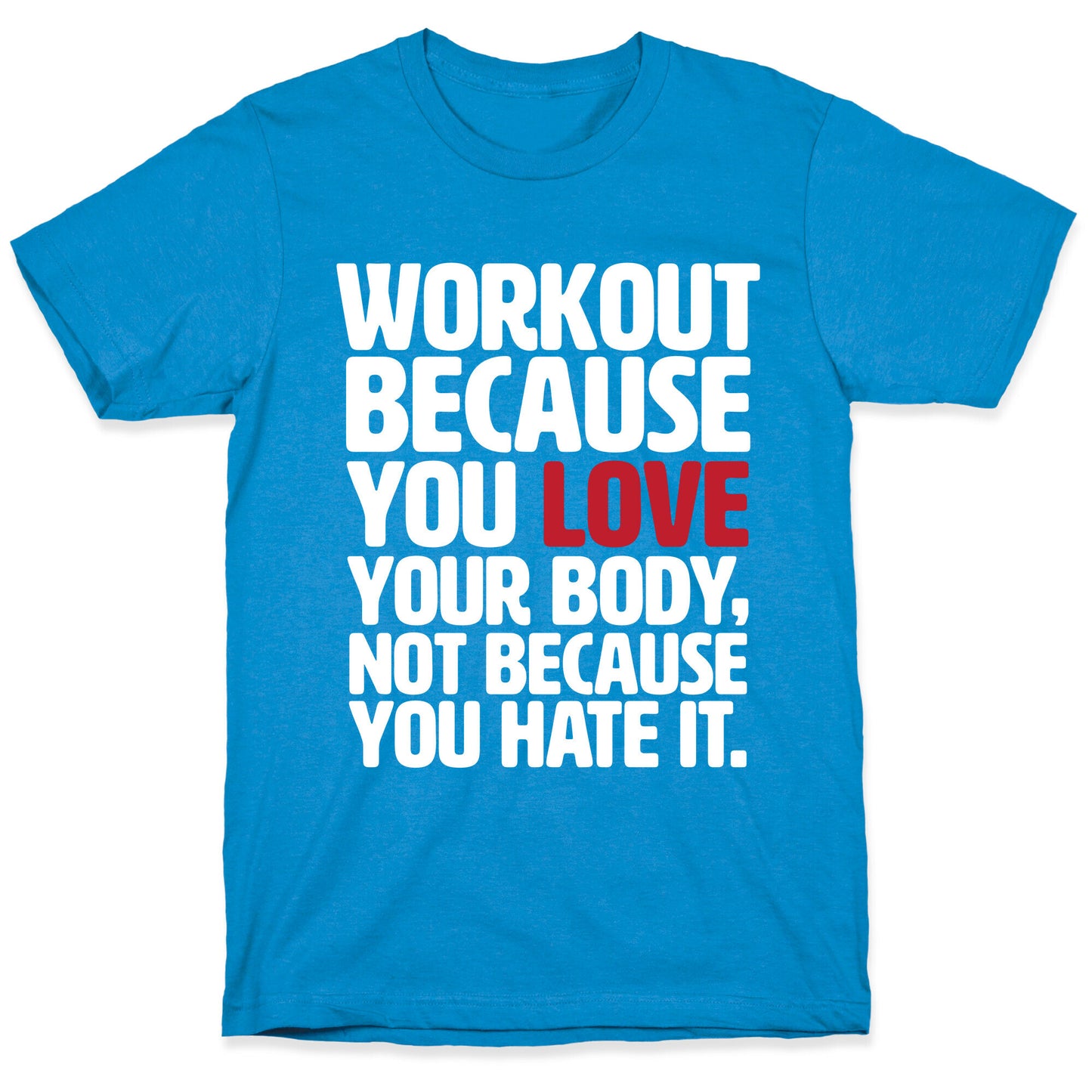 Workout Because You Love Your Body T-Shirt
